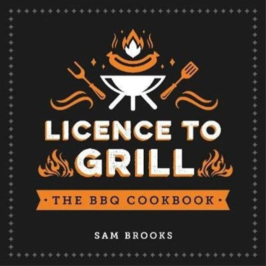 Licence To Grill BBQ Cookbook